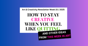 Read more about the article How to Stay Creative When You Feel Like Quitting (And Other Must-Know Art Moments From This Week)