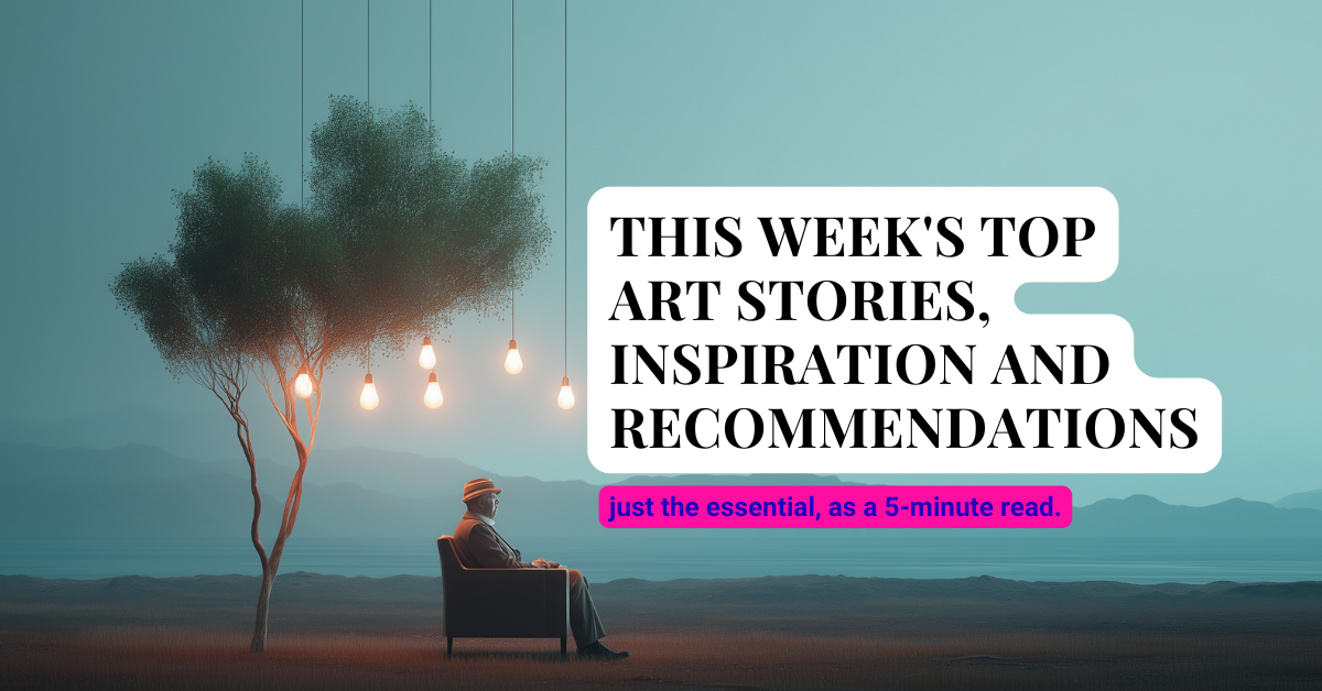 You are currently viewing This Week’s Art Stories, Creativity Inspiration and Recommendations